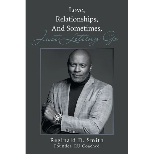 Love, Relationships, And, Sometimes, Just Letting Go - Paperback