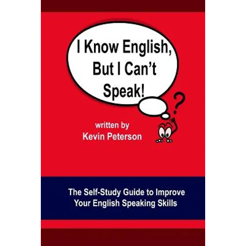 I Know English, But I Can't Speak: The Self Study Guide to Improve Your English Speaking Skills - Paperback