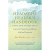The Headache Healer's Handbook: A Holistic, Hands-On Somatic Self-Care Program for Headache and Migraine Relief and Prevention - Paperback