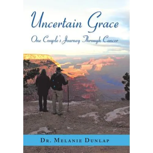 Uncertain Grace: One Couple'S Journey Through Cancer - Hardcover