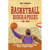 Basketball Biographies for Kids: The Greatest NBA and WNBA Players from the 1960s to Today - Paperback