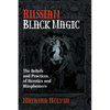 Russian Black Magic: The Beliefs and Practices of Heretics and Blasphemers - Paperback