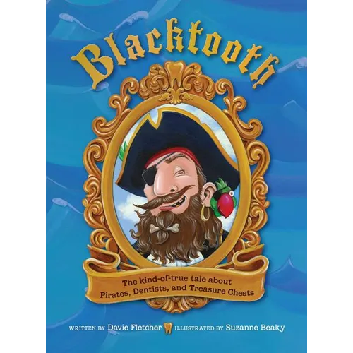Blacktooth: The Kind-of-True Tale about Pirates, Dentists, and Treasure Chests - Hardcover