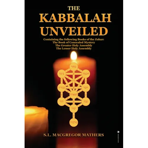 The Kabbalah Unveiled: Containing the following Books of the Zohar: The Book of Concealed Mystery; The Greater Holy Assembly; The Lesser Holy Assembly - Paperback