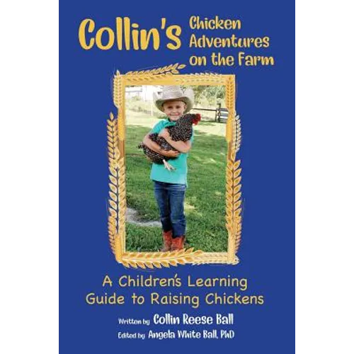 Collin's Chicken Adventures on the Farm: A Children's Learning Guide to Raising Chickens - Paperback