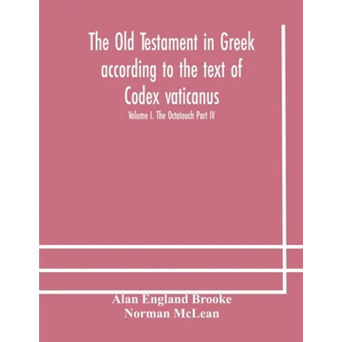 The Old Testament In Greek According To The Text Of Codex Vaticanus, Supplemented From Other Uncial Manuscripts, With A Critical Apparatus Containing - Paperback