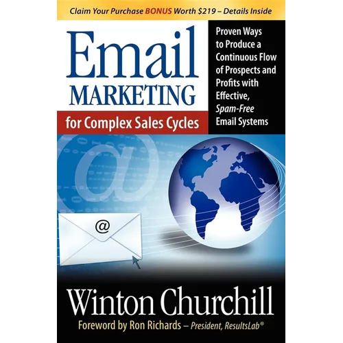 Email Marketing for Complex Sales Cycles: Proven Ways to Produce a Continuous Flow of Prospects and Profits with Effective Spam-Free Email System - Paperback