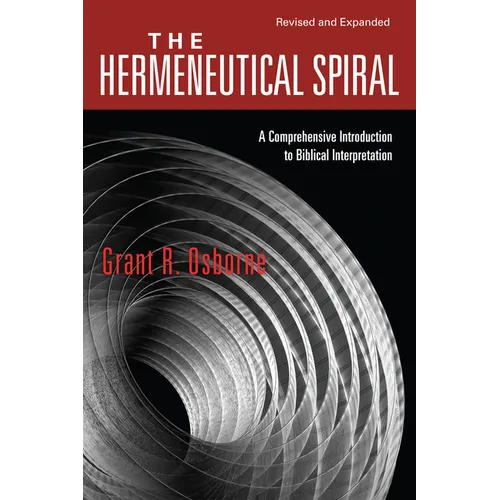 The Hermeneutical Spiral: A Comprehensive Introduction to Biblical Interpretation - Paperback