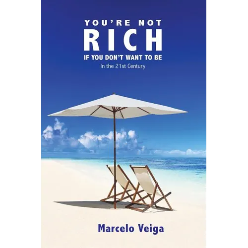 You're Not Rich If You Don't Want To Be: In the 21st Century - Paperback