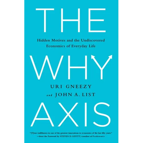 The Why Axis: Hidden Motives and the Undiscovered Economics of Everyday Life - Hardcover