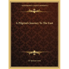 A Pilgrim's Journey To The East - Paperback