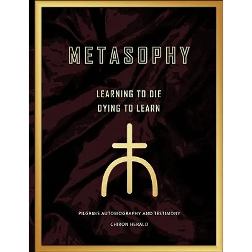 Metasophy Learning to Die-Dying to Learn: Pilgrims Autobiography and Testimony - Paperback