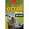 The Ultimate Otter Book for Kids: Sea and River Otters: 100+ Amazing Facts, Photos, Quiz and Word Search Interactive STEM Wildlife Guide for Ages 8-12 - Hardcover