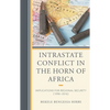 Intrastate Conflict in the Horn of Africa: Implications for Regional Security (1990-2016) - Paperback