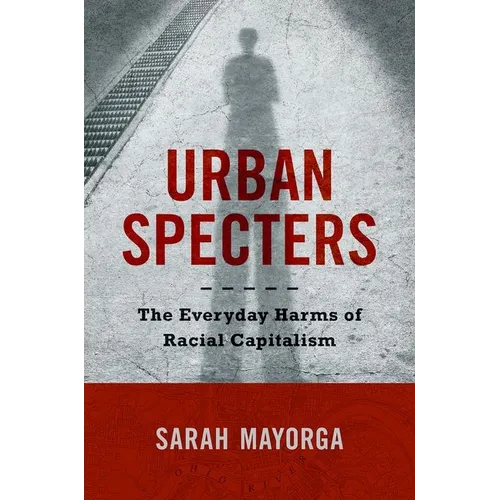 Urban Specters: The Everyday Harms of Racial Capitalism - Paperback