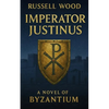 Imperator Justinus: A Novel of Byzantium - Paperback
