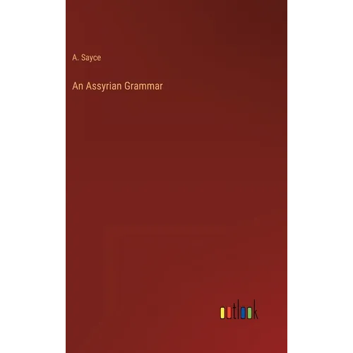 An Assyrian Grammar - Hardcover