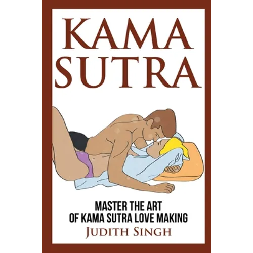 Kama Sutra: Master the Art of Kama Sutra Love Making: Bonus Chapter on Tantric Sex Techniques: Master the Art of Kama Sutra Love Making: Bonus Chapter - Paperback