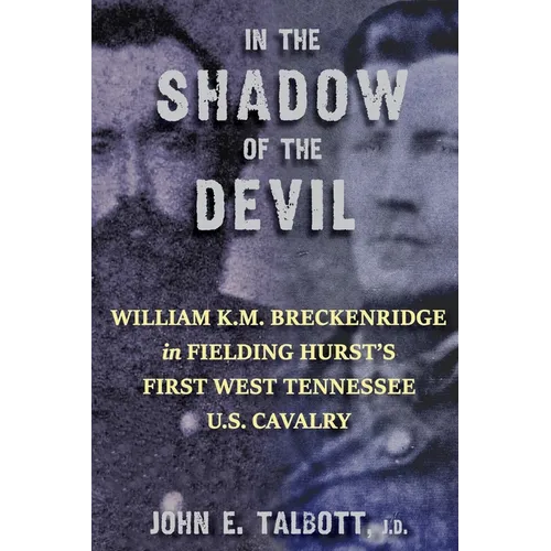 In The Shadow of The Devil: William K.M. Breckenridge in Fielding Hurst's First West Tennessee U.S. Cavalry: William K.M. Breckenridge in Fielding - Paperback