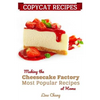 Copycat Recipes: Making the Cheesecake Factory Most Popular Recipes at Home - Paperback