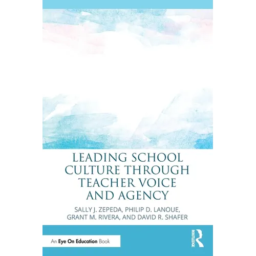Leading School Culture Through Teacher Voice and Agency - Paperback