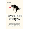 Have More Energy. A Blueprint for Productivity, Focus, and Self-Discipline-for the Perpetually Tired and Lazy - Hardcover