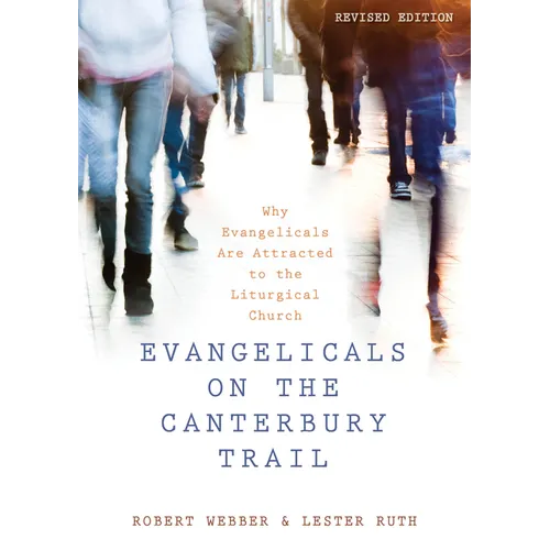 Evangelicals on the Canterbury Trail: Why Evangelicals Are Attracted to the Liturgical Church - Paperback