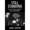 Still Standing: A Life of Pain, Adversity and Perseverance - Paperback