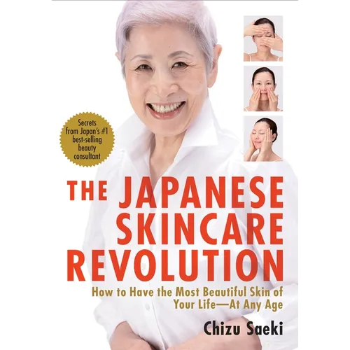 The Japanese Skincare Revolution: How to Have the Most Beautiful Skin of Your Life#at Any Age - Paperback