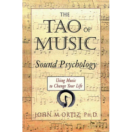 The Tao of Music: Sound Psychology Using Music to Change Your Life - Paperback