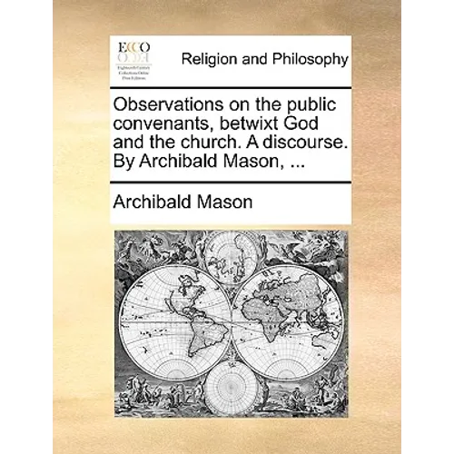 Observations on the public convenants, betwixt God and the church. A discourse. By Archibald Mason, ... - Paperback