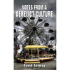 Notes from a Derelict Culture - Hardcover