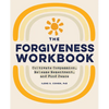 The Forgiveness Workbook: Cultivate Compassion, Release Resentment, and Find Peace - Paperback