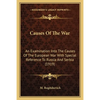 Causes Of The War: An Examination Into The Causes Of The European War With Special Reference To Russia And Serbia (1919) - Paperback