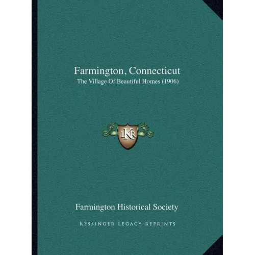 Farmington, Connecticut: The Village Of Beautiful Homes (1906) - Paperback