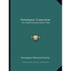 Farmington, Connecticut: The Village Of Beautiful Homes (1906) - Paperback