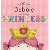 Today Debbie Will Be a Princess - Hardcover