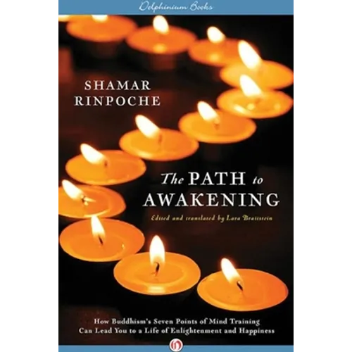 The Path to Awakening: How Buddhism's Seven Points of Mind Training Can Lead You to a Life of Enlightenment and Happiness - Paperback