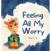 Feeling All My Worry: A Rhyming Book for Kids Who Worry Too Much - Hardcover