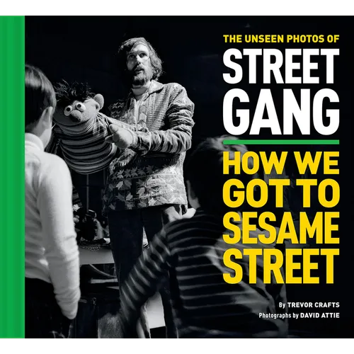 The Unseen Photos of Street Gang: How We Got to Sesame Street - Hardcover