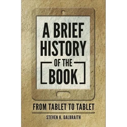 A Brief History of the Book: From Tablet to Tablet - Paperback