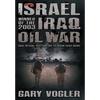 Israel, Winner of the 2003 Iraq Oil War: Undue Influence, Deceptions, and the Neocon Energy Agenda - Hardcover