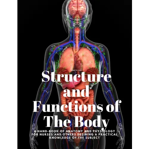 Structure and Functions of The Body - A Hand-Book of Anatomy and Physiology for Nurses and others desiring a Practical knowledge of the Subject Annett - Paperback