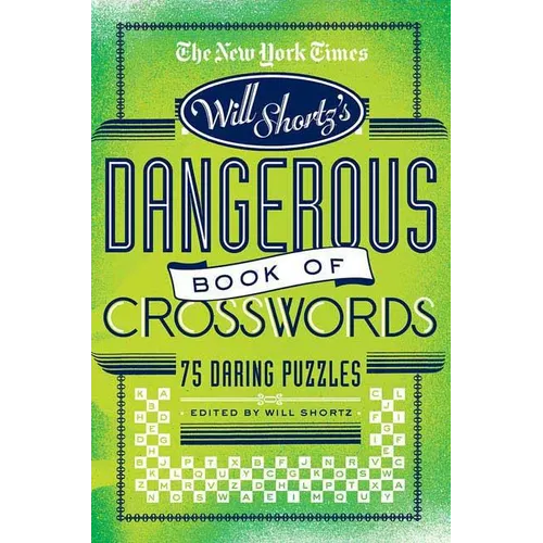 The New York Times Will Shortz Presents the Dangerous Book of Crosswords: 75 Daring Puzzles - Paperback