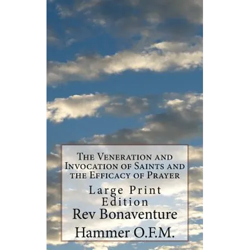 The Veneration and Invocation of Saints and the Efficacy of Prayer: Large Print Edition - Paperback