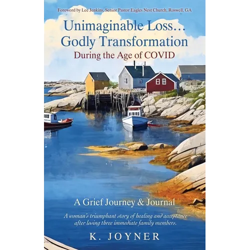 Unimaginable Loss...Godly Transformation: During the Age of Covid A Grief Journey & Journal - Paperback