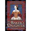 The Baker's Daughter, Volume 1: The second book of the Tudor Chronicles, Volume 1 - Paperback