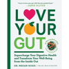 Love Your Gut: Supercharge Your Digestive Health and Transform Your Well-Being from the Inside Out - Paperback