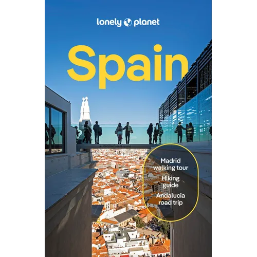 Lonely Planet Spain: 2025 - 2026 Travel Guide Plan the Trip of a Lifetime Detailed Itineraries & Maps Insider Tips Covers Madrid, Barcelona, Seville, - Paperback