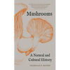 Mushrooms: A Natural and Cultural History - Paperback